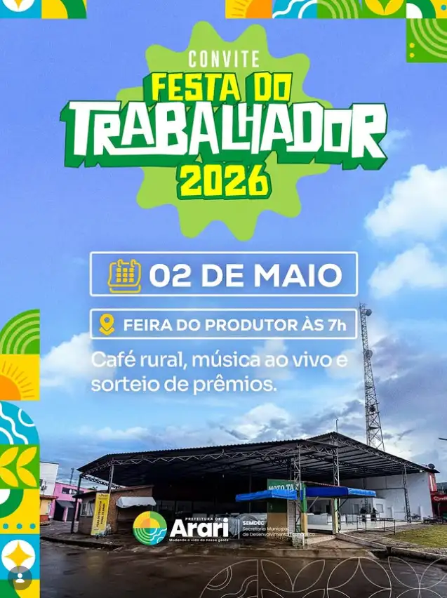 A Prefeitura de Arari, através da Secretaria de Desenvolvimento Econômico, convida toda a população para a Festa do Trab